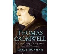 Thomas Cromwell: The Untold Story of Henry VIII's Most Faithful Servant by Tracy