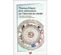 Thomas d'Aquin et la controverse sur L'Éternité du monde (Philosophie): Traités sur L'Eternité du monde de Bonaventure, Thomas d'Aquin, Peckham, Boèce de Dacie, Henri de Gand et Guillaume d'Ockham