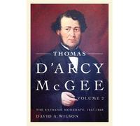 Thomas D'Arcy McGee, Volume 2: The Extreme Moderate, 1857-1868