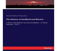 Thomas Day The History of Sandford & Merton:A Work Intended for the Use of Thomas Day Multicolor