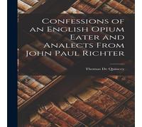Thomas De Quincey Confessions of an English Opium Eater & Analects From John Paul Thomas De Quincey Multicolor