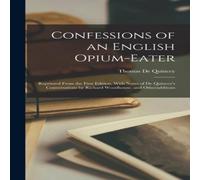 Thomas De Quincey Confessions of an English Opium-Eater: Reprinted From the First Thomas De Quincey Multicolor