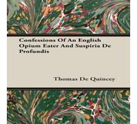 Thomas De Quincey Confessions Of An English Opium Eater & Suspiria De Profundis Thomas De Quincey Multicolor