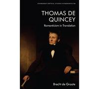 Thomas de Quincey, Dark Interpreter: Romanticism in Translation (Edinburgh Critical Studies in Romanticism)