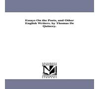 Thomas De Quincey Essays On the Poets, & Other English Writers. by Thomas De Thomas De Quincey Multicolor