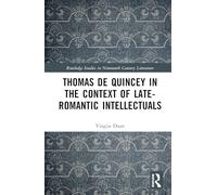 Thomas De Quincey in the Context of Late-Romantic Intellectuals (Routledge Studies in Nineteenth Century Literature)