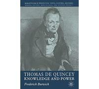 Thomas de Quincey: Knowledge and Power (Romanticism in Perspective:Texts, Cultures, Histories)