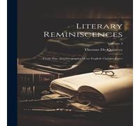 Thomas De Quincey Literary Reminiscences; From The Autobiography of an English in White Thomas De Quincey White