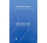Thomas De Quincey: New Theoretical and Critical Directions (Routledge Studies in Romanticism)