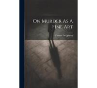 Thomas De Quincey On Murder As A Fine Art Paperback Book Thomas De Quincey Multicolor