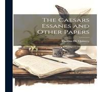 Thomas De Quincey The Caesars Essanes & Other Papers Paperback Book Thomas De Quincey Multicolor