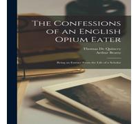 Thomas De Quincey The Confessions of an English Opium Eater: Being an Extract From Thomas De Quincey Multicolor
