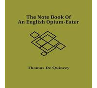 Thomas De Quincey The Note Book Of An English Opium-Eater Paperback Thomas De Quincey Multicolor