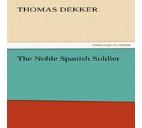 Thomas Dekker The Noble Spanish Soldier Paperback Book Thomas Dekker Multicolor