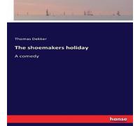 Thomas Dekker The shoemakers holiday:A comedy Paperback Book Thomas Dekker Multicolor