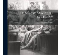 Thomas Dekker The Shoemakers Holiday Book - Paperback Thomas Dekker Multicolor