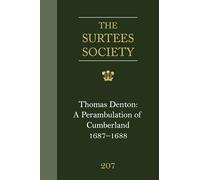 Thomas Denton: A Perambulation of Cumberland, 1687-8, including descriptions of Westmorland, the Isle of Man and Ireland: (Cumbria Record Office MS ... 207 (Publications of the Surtees Society)