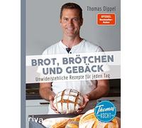 Thomas Dippel Thomas kocht: Brot, Brötchen und Gebäck: Unwiderstehlic (Hardback)