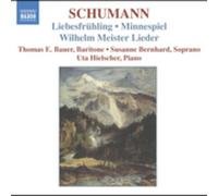 Bauer: Bernhard:Hielscher - Schumann: Liebsfrühling, Minnespiel, Wilhelm Meister Lieder