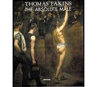 Thomas Eakins: the Absolute Male