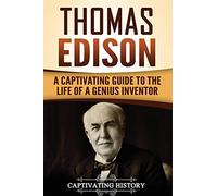 Thomas Edison: A Captivating Guide to the Life of a Genius Inventor (Biographies)
