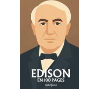 Thomas Edison: l'essentiel de ses travaux en 100 pages