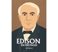 Thomas Edison: l'essentiel de ses travaux en 100 pages