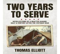 Thomas Elliott Two Years to Serve: Recollections of a Drafted Marine: Half a in White Thomas Elliott White