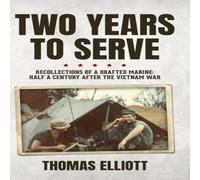 Thomas Elliott Two Years to Serve: Recollections of a Drafted Marine: Half a Thomas Elliott Multicolor