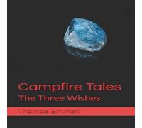 Thomas Emmett Campfire Tales: The Three Wishes Paperback Book Thomas Emmett Multicolor