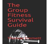 Thomas Emmett The Group Fitness Survival Guide: 2019 Edition Paperback Book Thomas Emmett Multicolor