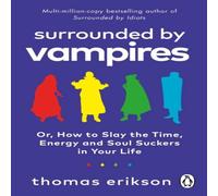 Thomas Erikson Surrounded by Vampires : Or, How to Slay the Time, Energy & Soul Thomas Erikson Multicolor