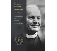 Thomas F. Torrance and Evangelical Theology - A Critical Analysis (Studies in Historical and Systematic Theology)