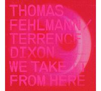 Thomas Fehlmann/Terrence Dixon - We Take It From Here
