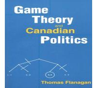 Thomas Flanagan Game Theory & Canadian Politics Paperback Book Thomas Flanagan Multicolor