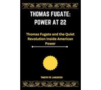 Thomas Fugate: Power at 22: Thomas Fugate and the Quiet Revolution Inside American Power