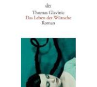 Thomas Glavinic Das Leben Der Wunsche (Paperback)