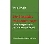 Thomas Gold Fre Die Biosphäre der heißen Tiefe und der Mythos der fo (Paperback)