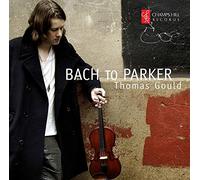 Thomas Gould - Thomas Gould: Bach to Parker