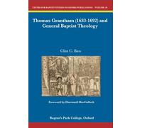 Thomas Grantham (1633-1692) and General Baptist Theology (Centre for Baptist Studies in Oxford)