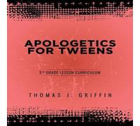 Thomas Griffin Apologetics for Tweens: 5th Grade Paperback Book Thomas Griffin Multicolor