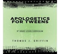 Thomas Griffin Apologetics for Tweens: 8th Grade Paperback Book Thomas Griffin Multicolor