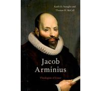 Keith D. Stanglin, Thomas H. McCall – Jacob Arminius: Theologian of Grace – Paperback