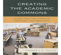 Thomas H. P. Gould Creating the Academic Commons : Guidelines for Learning, Teaching Thomas H. P. Gould Multicolor