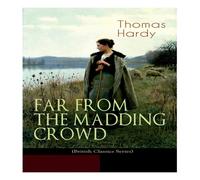 Thomas Hardy FAR FROM THE MADDING CROWD (British Classics Series): Historical Thomas Hardy Multicolor