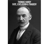 Thomas Hardy: Fate, Exclusion & Tragedy