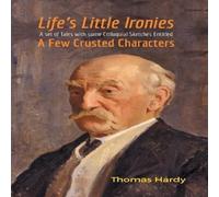 Thomas Hardy Life's Little Ironies A Set of Tales with some Colloquial Sketches Thomas Hardy Multicolor