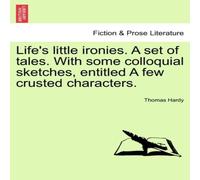 Thomas Hardy Life's little ironies. A set of tales. With some colloquial Thomas Hardy Multicolor