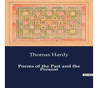 Thomas Hardy Poems of the Past & the Present:A Collection of Reflections on Thomas Hardy Multicolor