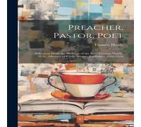 Thomas Hardy Preacher, Pastor, Poet: Selections From the Writings of the Rev. in White Thomas Hardy White